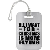 All I Want For Christmas Is More Flying - Luggage Bag Tag