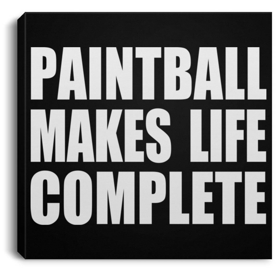 Paintball Makes Life Complete - Canvas Square