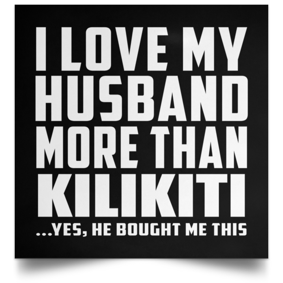 I Love My Husband More Than Kilikiti - Poster Square
