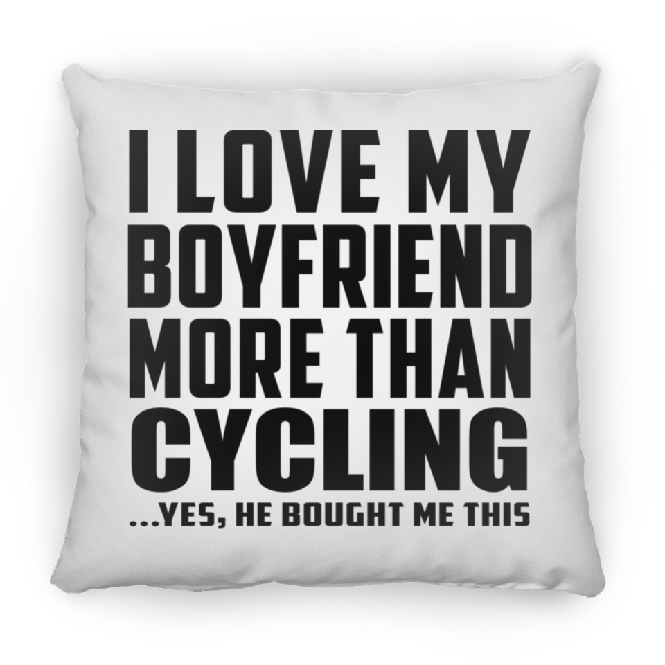 I Love My Boyfriend More Than Cycling - Throw Pillow