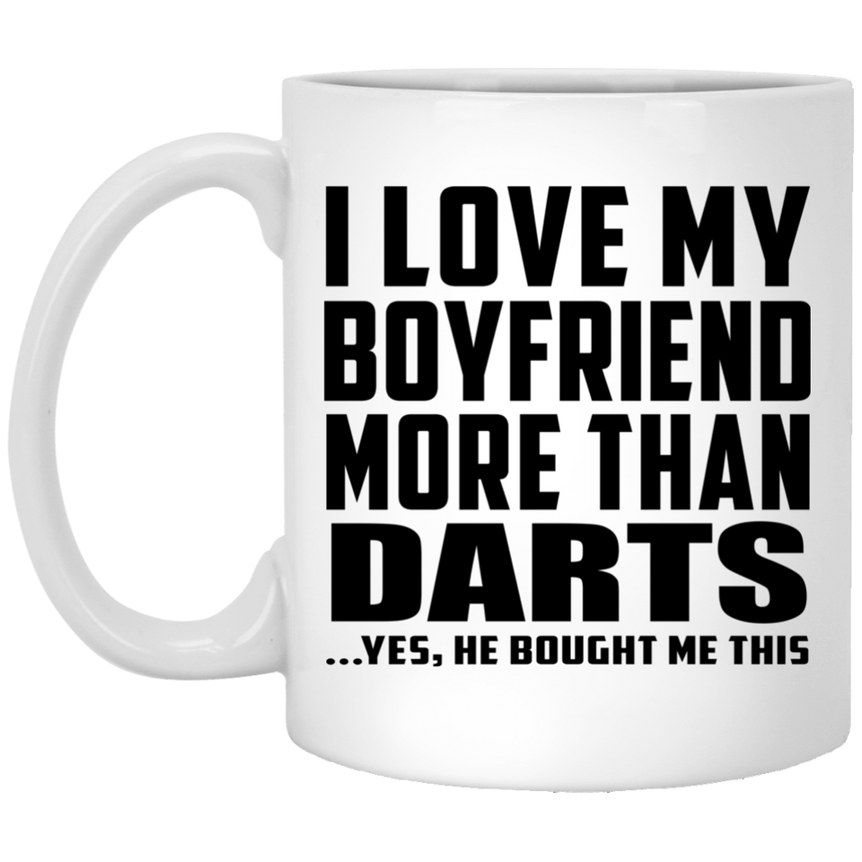 I Love My Boyfriend More Than Darts - 11 Oz Coffee Mug