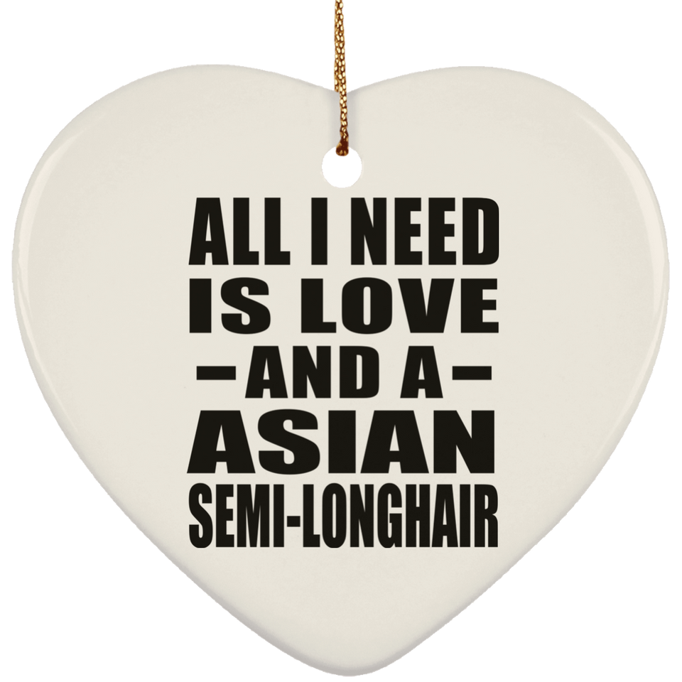 All I Need Is Love And A Asian Semi-Longhair - Heart Ornament