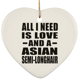 All I Need Is Love And A Asian Semi-Longhair - Heart Ornament