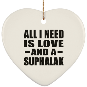 All I Need Is Love And A Suphalak - Heart Ornament
