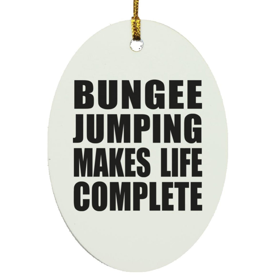 Bungee Jumping Makes Life Complete - Oval Ornament