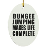 Bungee Jumping Makes Life Complete - Oval Ornament