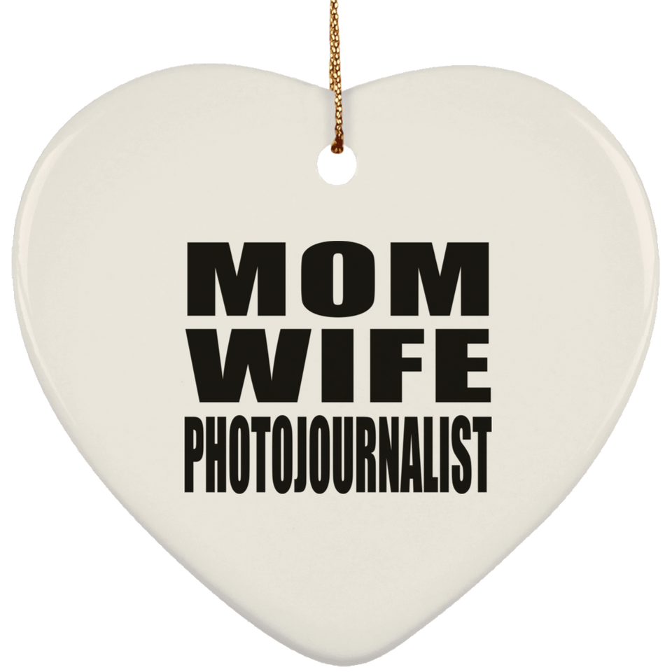 Mom Wife Photojournalist - Heart Ornament