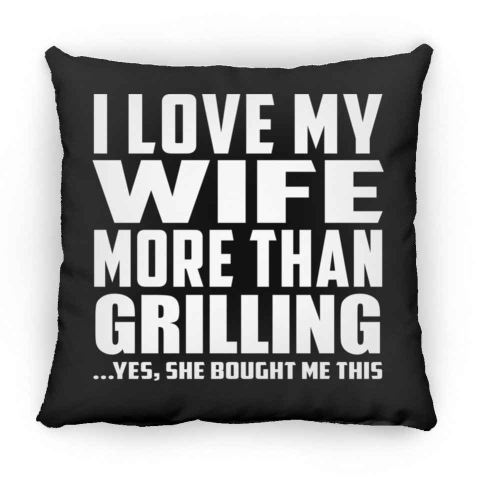 I Love My Wife More Than Grilling - Throw Pillow Black