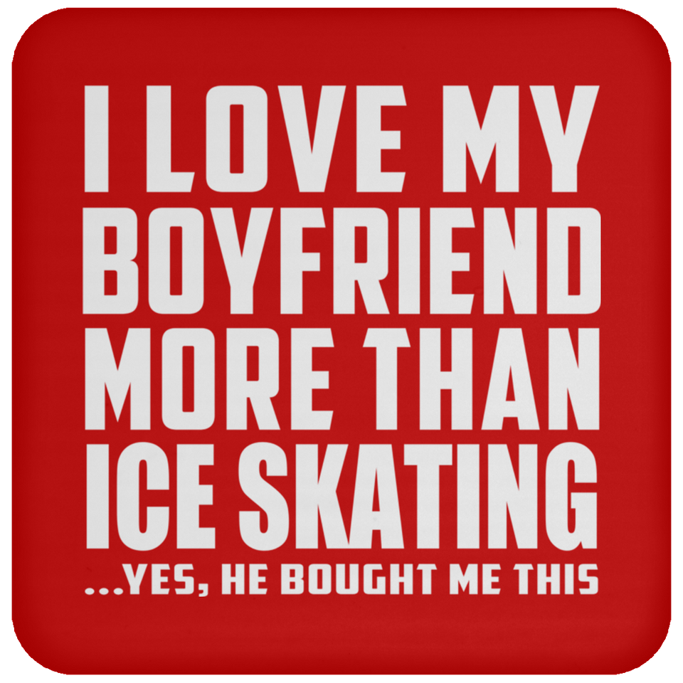 I Love My Boyfriend More Than Ice Skating - Drink Coaster