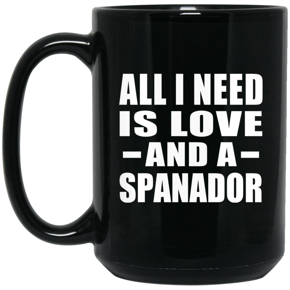 All I Need Is Love And A Spanador - 15 Oz Coffee Mug Black
