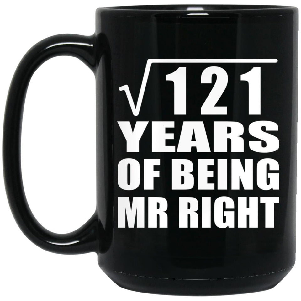 11th Anniversary Square Root of 121 Years of Being Mr Right - 15oz Coffee Mug Black