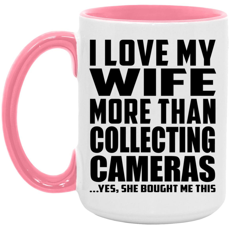 I Love My Wife More Than Collecting Cameras - 15oz Accent Mug Pink