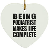 Being Podiatrist Makes Life Complete - Heart Ornament