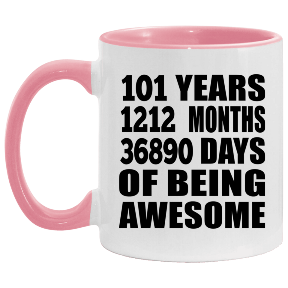 101st Birthday 101 Years 1212 Months 36890 Days Of Awesome - 11oz Accent Mug Pink