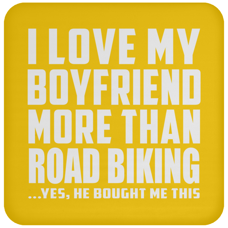 I Love My Boyfriend More Than Road Biking - Drink Coaster