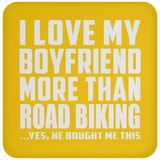 I Love My Boyfriend More Than Road Biking - Drink Coaster