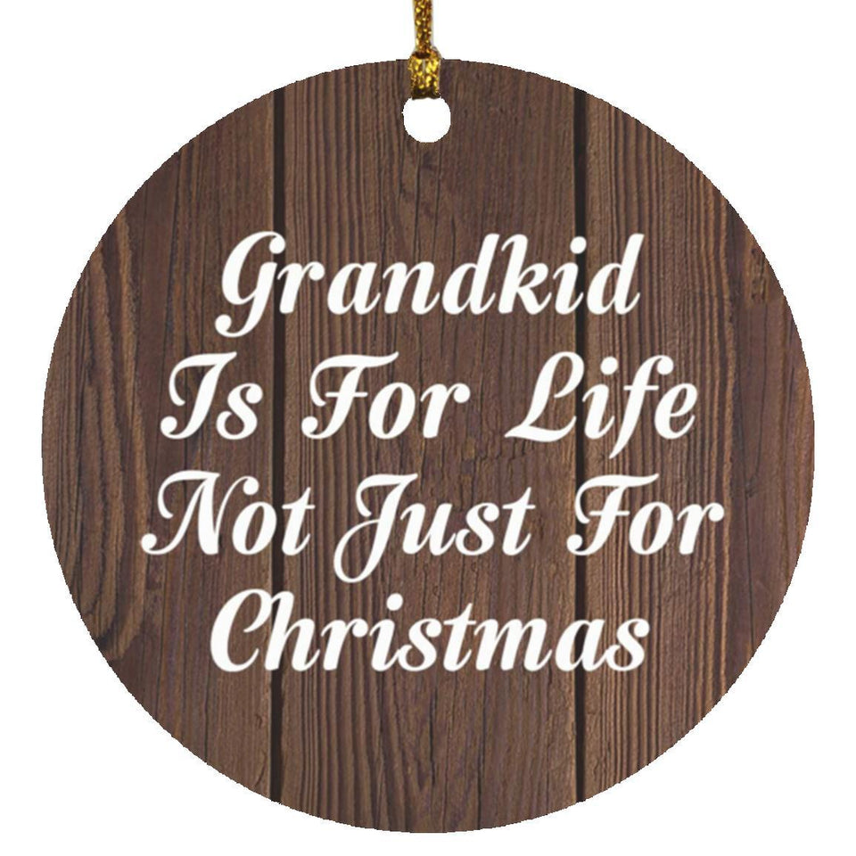 Grandkid Is For Life Not Just For Christmas - Circle Ornament D
