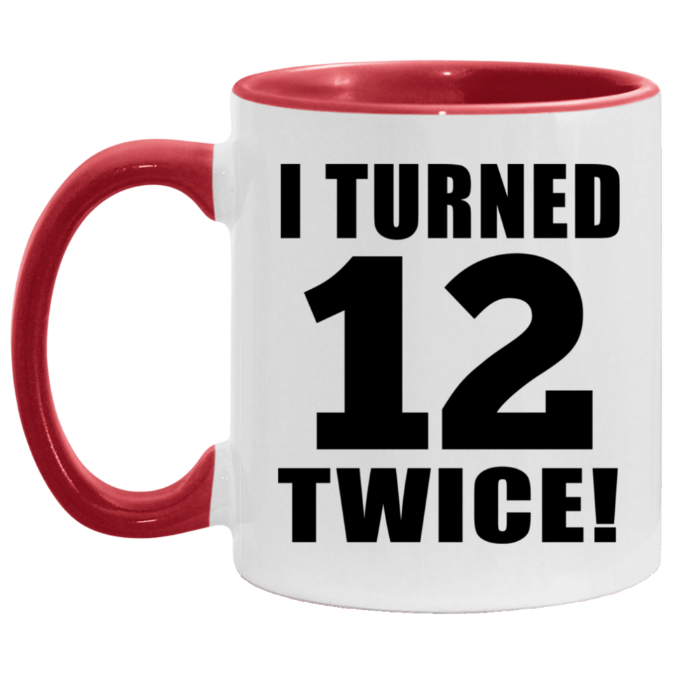 24th Birthday I Turned 12 Twice - 11oz Accent Mug Red