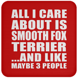 All I Care About Is Smooth Fox Terrier - Drink Coaster