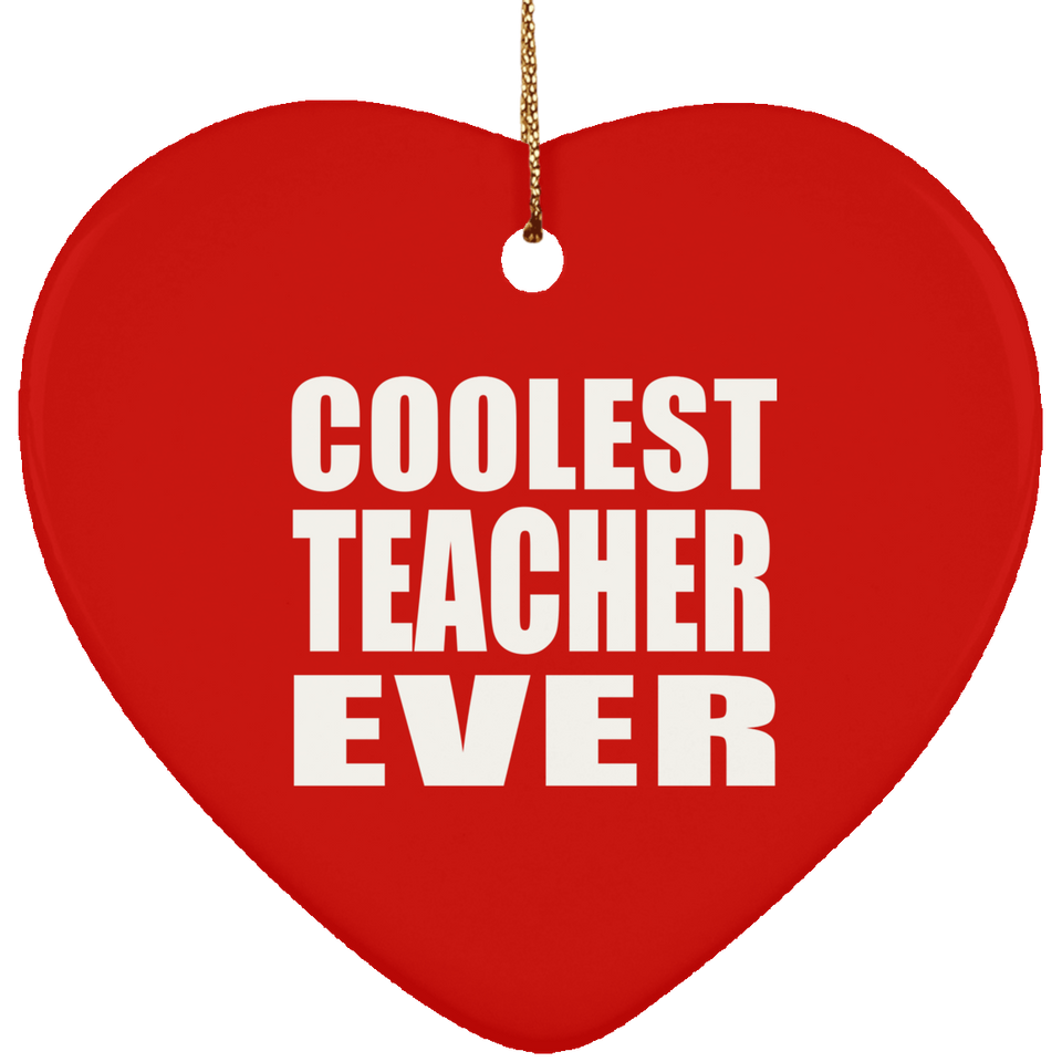 Coolest Teacher Ever - Heart Ornament