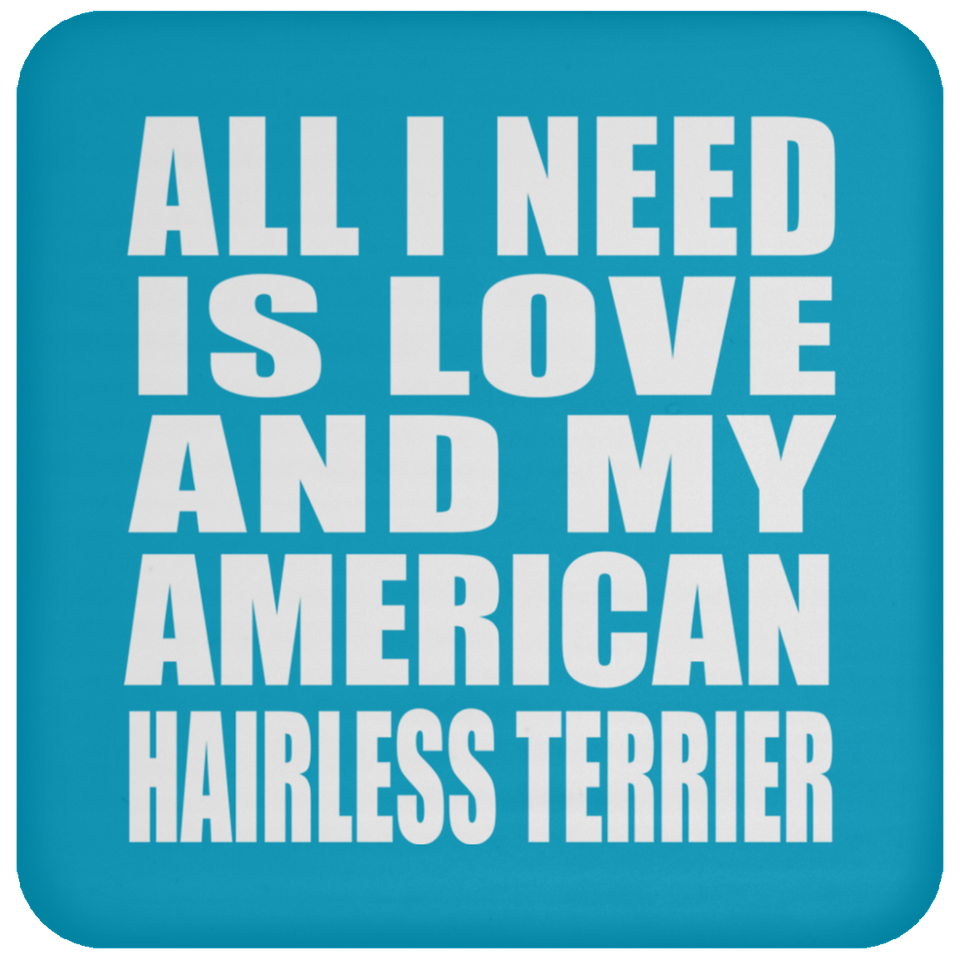 All I Need Is Love And My American Hairless Terrier - Drink Coaster