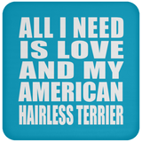 All I Need Is Love And My American Hairless Terrier - Drink Coaster
