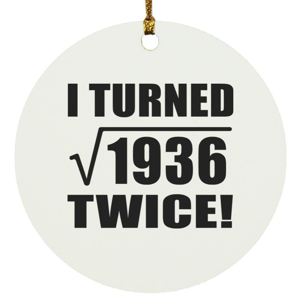 88th Birthday I Turned Square Root of 1936 Twice - Circle Ornament