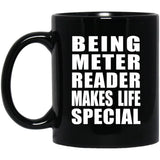 Being Meter Reader Makes Life Special - 11oz Coffee Mug Black