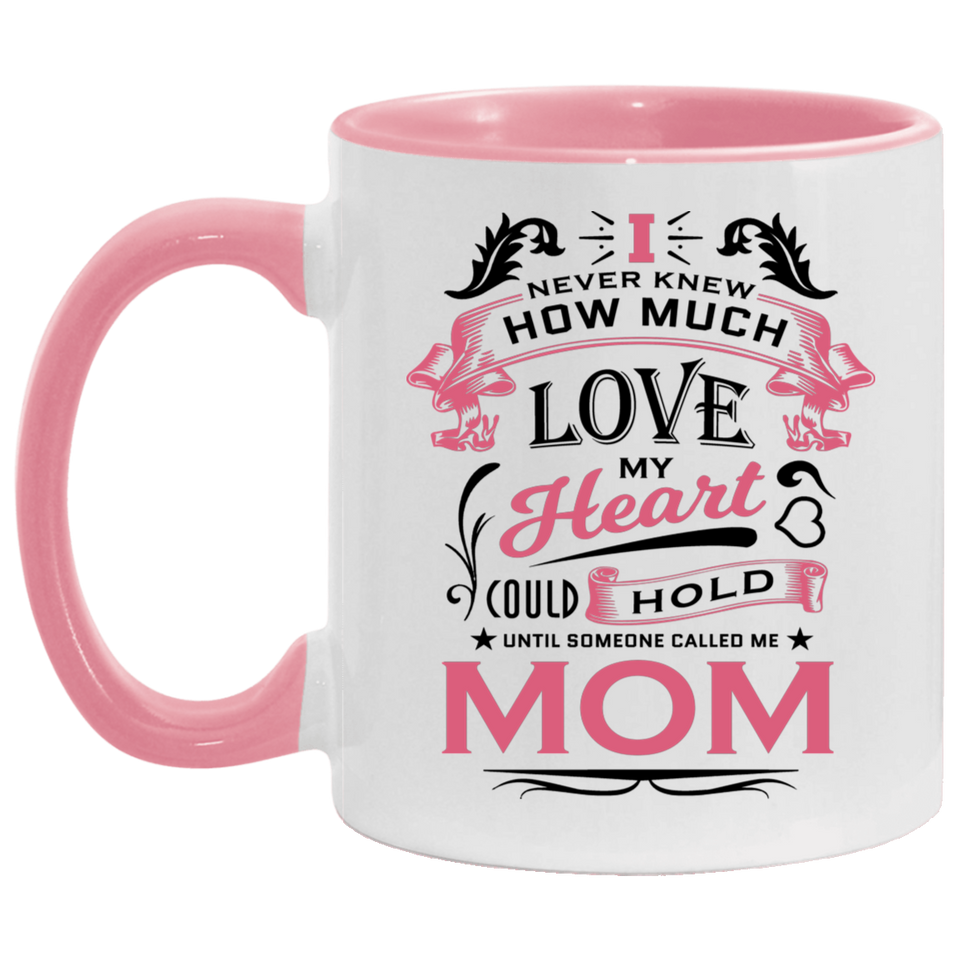 How Much Love Could Hold Until Called Me Mom - 11oz Accent Mug Pink