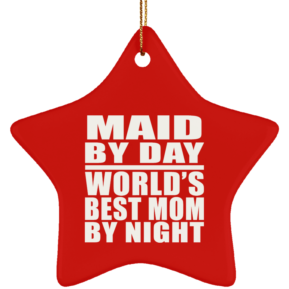 Maid By Day World's Best Mom By Night - Star Ornament