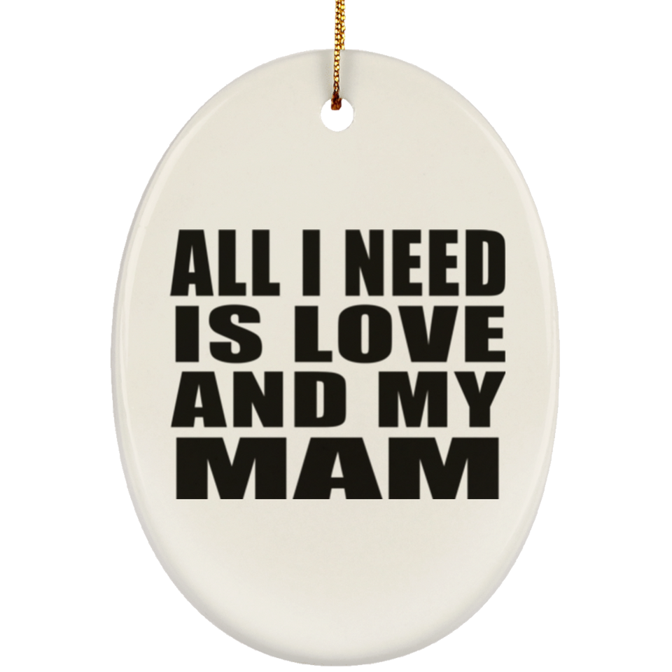 All I Need Is Love And My Mam - Oval Ornament