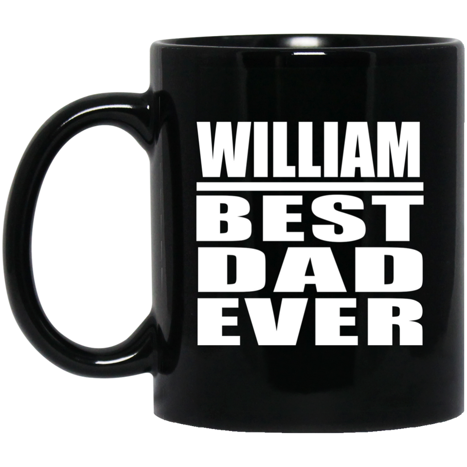 William Best Dad Ever - 11 Oz Coffee Mug Black