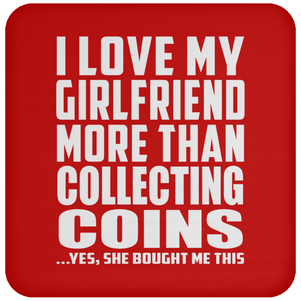 I Love My Girlfriend More Than Collecting Coins - Drink Coaster
