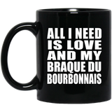 All I Need Is Love And My Braque Du Bourbonnais - 11 Oz Coffee Mug Black