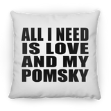 All I Need Is Love And My Pomsky - Throw Pillow