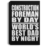 Construction Foreman By Day World's Best Dad By Night - Canvas Portrait
