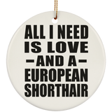 All I Need Is Love And A European Shorthair - Circle Ornament