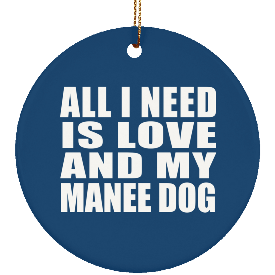 All I Need Is Love And My Manee Dog - Circle Ornament