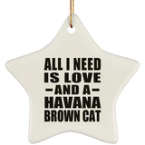 All I Need Is Love And A Havana Brown Cat - Star Ornament