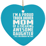 Proud Truck Driver Mom Of Awesome Daughter - Heart Ornament