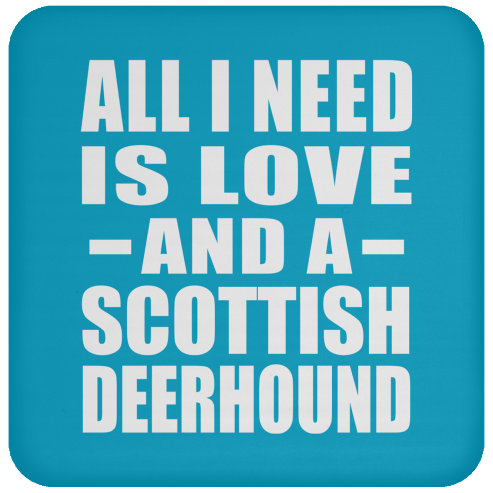 All I Need Is Love And A Scottish Deerhound - Drink Coaster