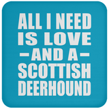 All I Need Is Love And A Scottish Deerhound - Drink Coaster