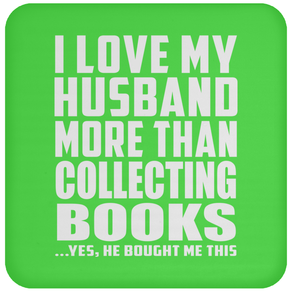 I Love My Husband More Than Collecting Books - Drink Coaster