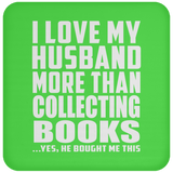 I Love My Husband More Than Collecting Books - Drink Coaster