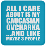All I Care About Is My Caucasian Ovcharka - Drink Coaster
