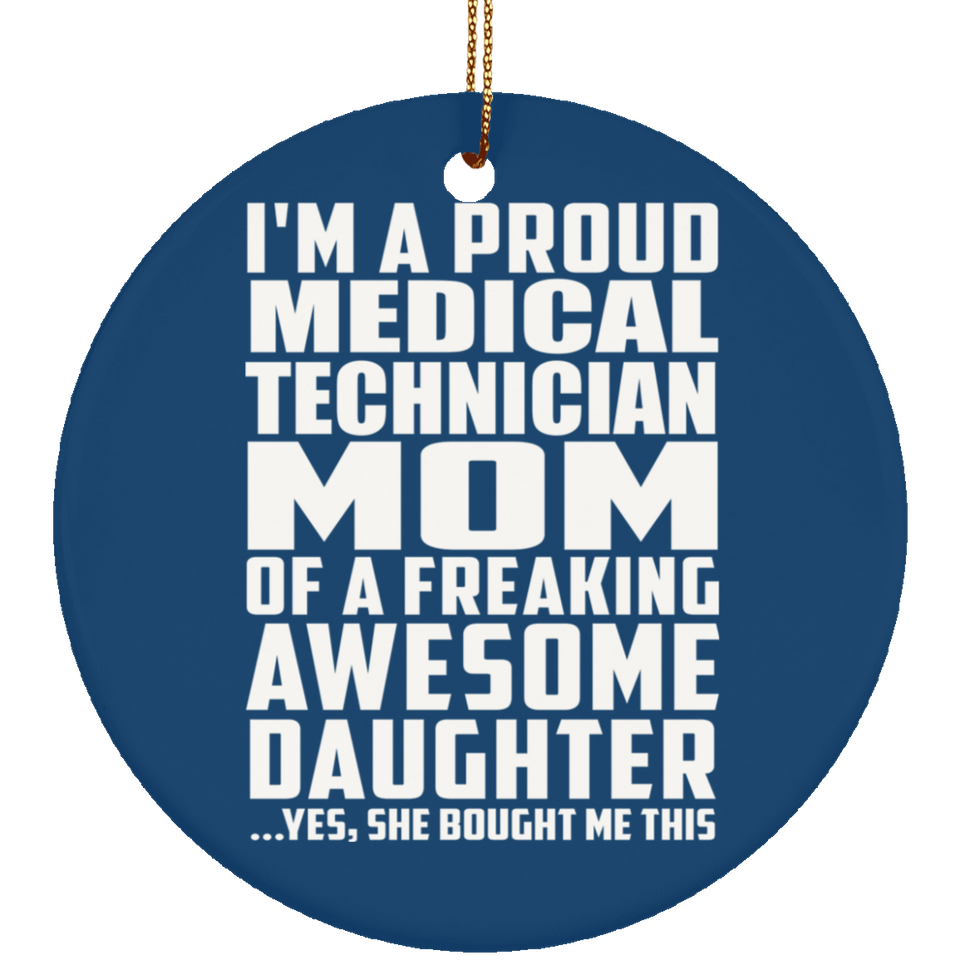 Proud Medical Technician Mom Of Awesome Daughter - Circle Ornament