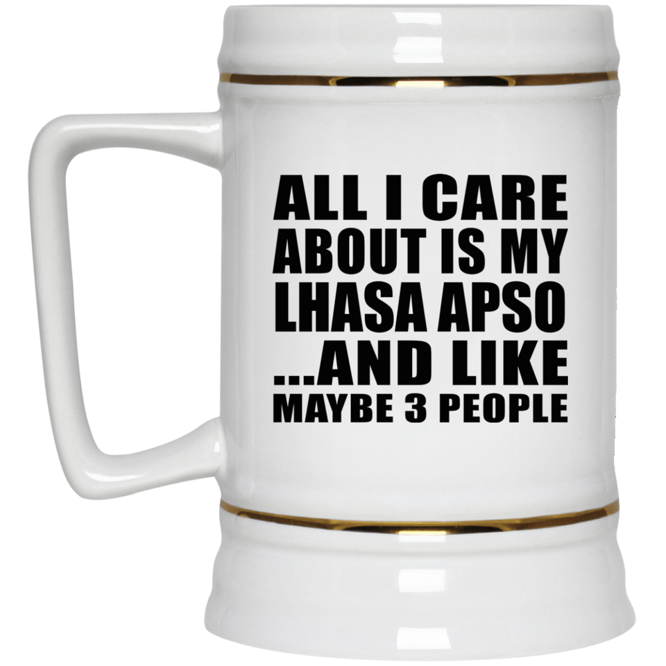 All I Care About Is My Lhasa Apso - Beer Stein