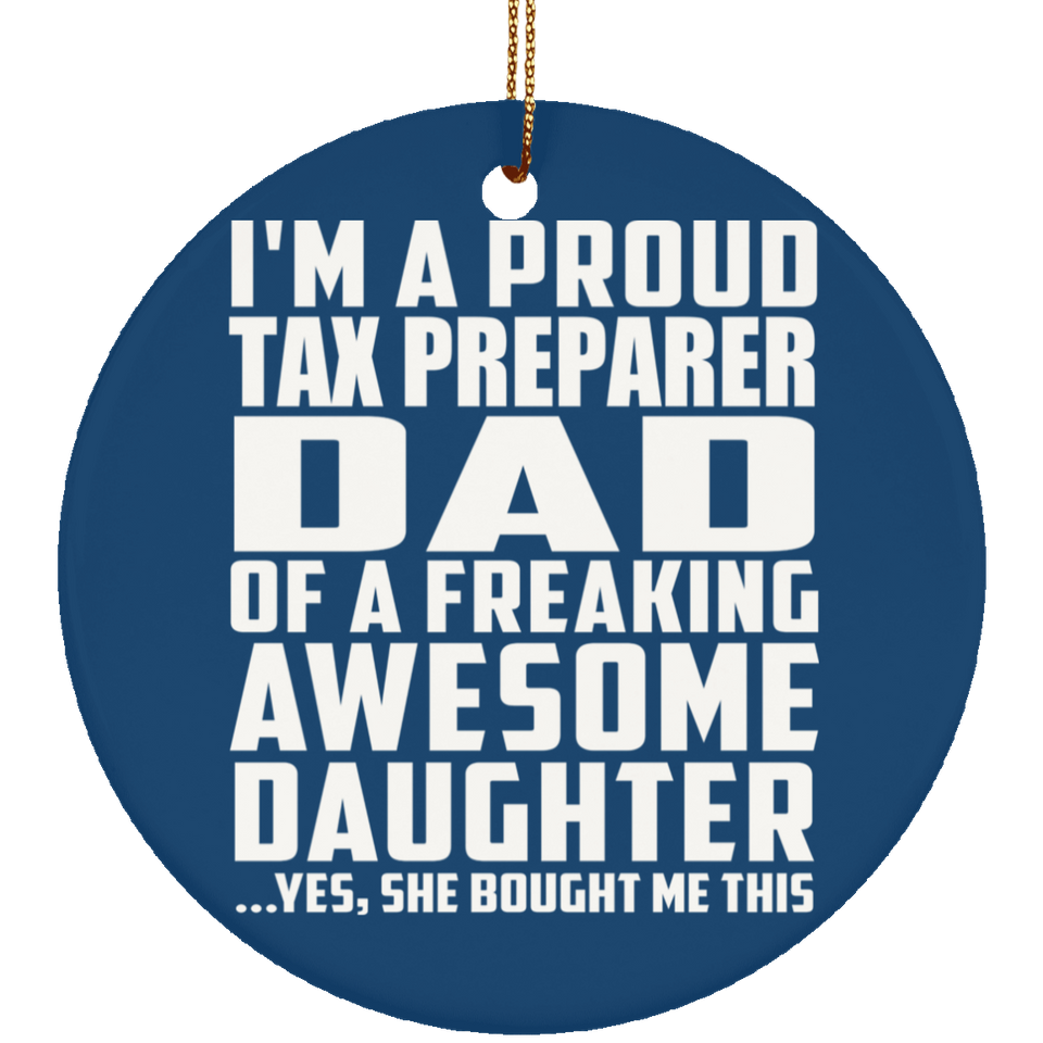Proud Tax Preparer Dad Of Awesome Daughter - Circle Ornament