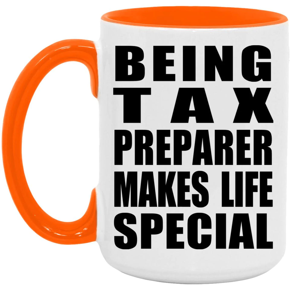 Being Tax Preparer Makes Life Special - 15oz Accent Mug Orange