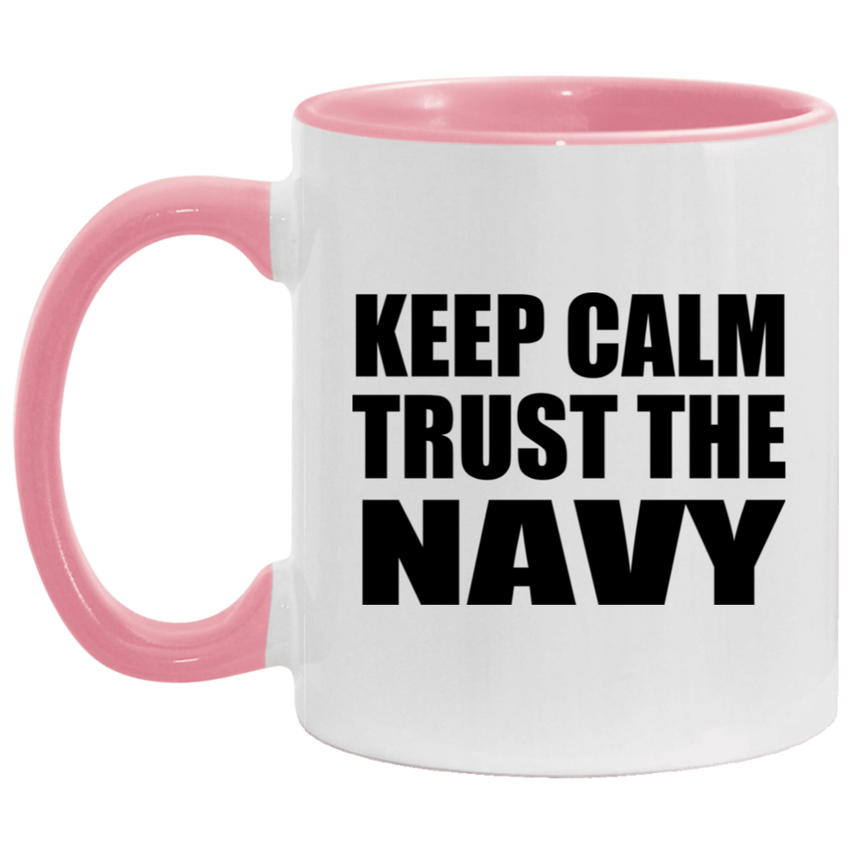 Keep Calm and Trust The Navy - 11oz Accent Mug Pink